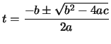 $\displaystyle t=\frac{-b\pm\sqrt{b^2-4ac}}{2a}$