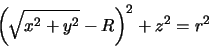 \begin{displaymath}\left( \sqrt{x^2+y^2}-R\right)^2 + z^2 = r^2
\end{displaymath}