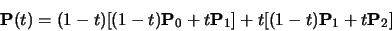 \begin{displaymath}{\bf P}(t) = (1-t)[(1-t){\bf P}_0 + t{\bf P}_1] +
t[(1-t){\bf P}_1 + t{\bf P}_2]
\end{displaymath}