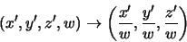 \begin{displaymath}(x',y',z',w) \rightarrow \left( \frac{x'}{w},\frac{y'}{w},\frac{z'}{w}
\right)
\end{displaymath}