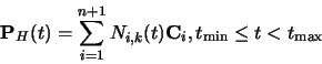\begin{displaymath}{\bf P}_H(t) = \sum_{i=1}^{n+1} N_{i,k}(t) {\bf C}_i, t_{\min} \leq t <
t_{\max}
\end{displaymath}