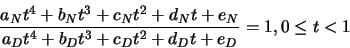 \begin{displaymath}\frac{a_Nt^4+b_Nt^3+c_Nt^2+d_Nt+e_N}{a_Dt^4+b_Dt^3+c_Dt^2+d_Dt+e_D}=1,
0\leq t < 1
\end{displaymath}