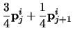 $\displaystyle \frac{3}{4} {\bf p}^{i}_{j} + \frac{1}{4}
{\bf p}^{i}_{j+1}$