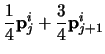 $\displaystyle \frac{1}{4}
{\bf p}^{i}_{j} + \frac{3}{4} {\bf p}^{i}_{j+1}$