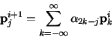 \begin{displaymath}{\bf p}^{i+1}_j = \sum^{\infty}_{k=-\infty} \alpha_{2k-j}
{\bf p}^{i}_{k}
\end{displaymath}