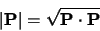 \begin{displaymath}\vert{\bf P}\vert = \sqrt{{\bf P}\cdot{\bf P}}
\end{displaymath}