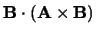 $\displaystyle {\bf B}\cdot({\bf A}\times{\bf B})$