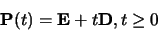 \begin{displaymath}{\bf P}(t) = {\bf E} + t{\bf D}, t \geq 0
\end{displaymath}