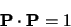 \begin{displaymath}{\bf P}\cdot{\bf P}=1
\end{displaymath}