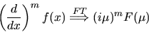 \begin{displaymath}\left( \frac{d}{d x}\right) ^{m}
f(x) \stackrel{FT}{\Longrightarrow}
(i\mu)^{m}F(\mu)
\end{displaymath}