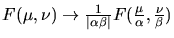 $F(\mu,\nu) \rightarrow \frac{1}{\vert\alpha \beta\vert}F(\frac{\mu}{\alpha},
\frac{\nu}{\beta})$