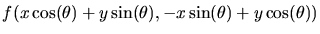 $f(x\cos(\theta)+y\sin(\theta), -x\sin(\theta)+
y\cos(\theta))$