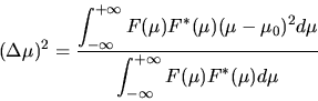 \begin{displaymath}(\Delta \mu)^{2} = \frac{\displaystyle \int_{-\infty}^{+\inft...
...\displaystyle \int_{-\infty}^{+\infty} F(\mu) F^{*}(\mu) d\mu}
\end{displaymath}