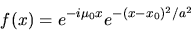 \begin{displaymath}f(x)=e^{-i \mu_{0} x} e^{-(x-x_{0})^{2}/a^{2} }
\end{displaymath}