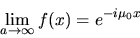 \begin{displaymath}\lim_{a \rightarrow \infty} f(x)=e^{-i \mu_{0} x}
\end{displaymath}