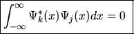 \fbox{$ \displaystyle \int_{-\infty}^{\infty} \Psi_{k}^{*}(x) \Psi_{j}(x) dx = 0$ }