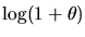 $\displaystyle \log(1+\theta)$