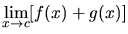 $\displaystyle \lim_{x \rightarrow c}[f(x)+g(x)]$