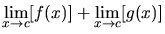 $\displaystyle \lim_{x \rightarrow c}[f(x)] +
\lim_{x \rightarrow c}[g(x)]$