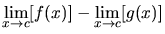 $\displaystyle \lim_{x \rightarrow c}[f(x)] -
\lim_{x \rightarrow c}[g(x)]$