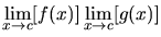 $\displaystyle \lim_{x \rightarrow c}[f(x)]
\lim_{x \rightarrow c}[g(x)]$