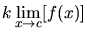 $\displaystyle k\lim_{x \rightarrow c}[f(x)]$