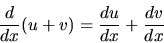 \begin{displaymath}\frac{d}{dx} (u+v) = \frac{d u}{dx} + \frac{d v}{dx}
\end{displaymath}