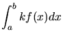 $\displaystyle \int_{a}^{b}k f(x) dx$