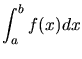 $\displaystyle \int_{a}^{b} f(x) dx$