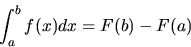 \begin{displaymath}\int_{a}^{b}f(x) dx = F(b) - F(a)
\end{displaymath}