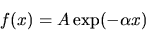 \begin{displaymath}f(x)=A\exp(-\alpha x)
\end{displaymath}