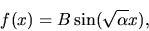 \begin{displaymath}f(x)=B\sin(\sqrt{\alpha}x),
\end{displaymath}